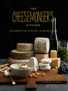 The Cheesemonger's Kitchen (eBook): Celebrating Cheese in 90 Recipes